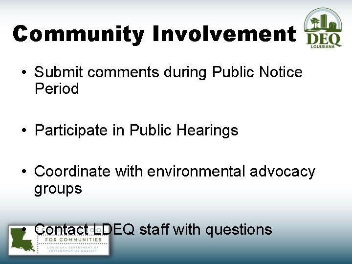 Community Involvement • Submit comments during Public Notice Period • Participate in Public Hearings