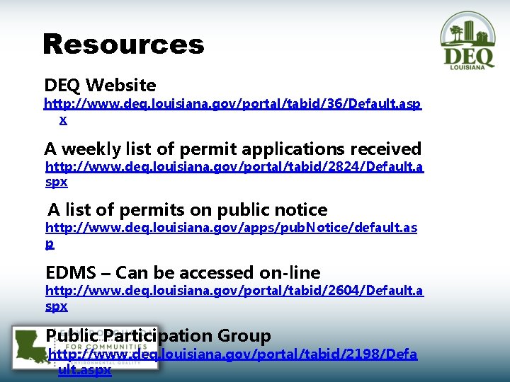 Resources DEQ Website http: //www. deq. louisiana. gov/portal/tabid/36/Default. asp x A weekly list of