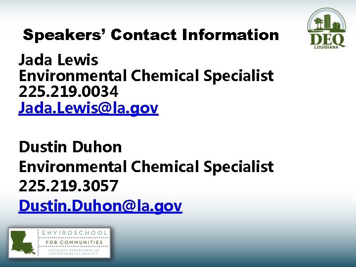 Speakers’ Contact Information Jada Lewis Environmental Chemical Specialist 225. 219. 0034 Jada. Lewis@la. gov