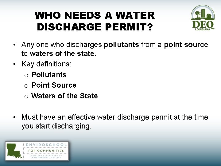 WHO NEEDS A WATER DISCHARGE PERMIT? • Any one who discharges pollutants from a