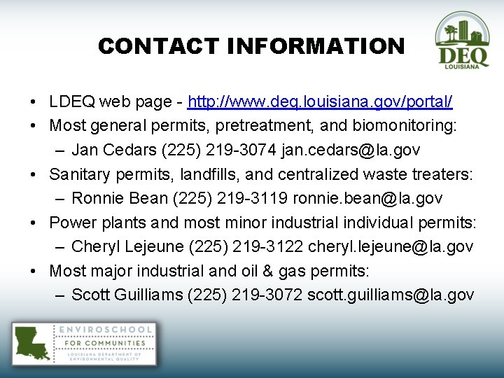 CONTACT INFORMATION • LDEQ web page - http: //www. deq. louisiana. gov/portal/ • Most