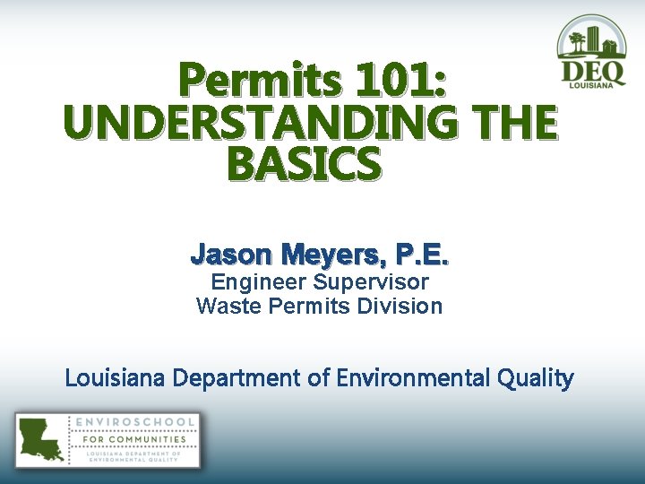  Permits 101: UNDERSTANDING THE BASICS Jason Meyers, P. E. Engineer Supervisor Waste Permits