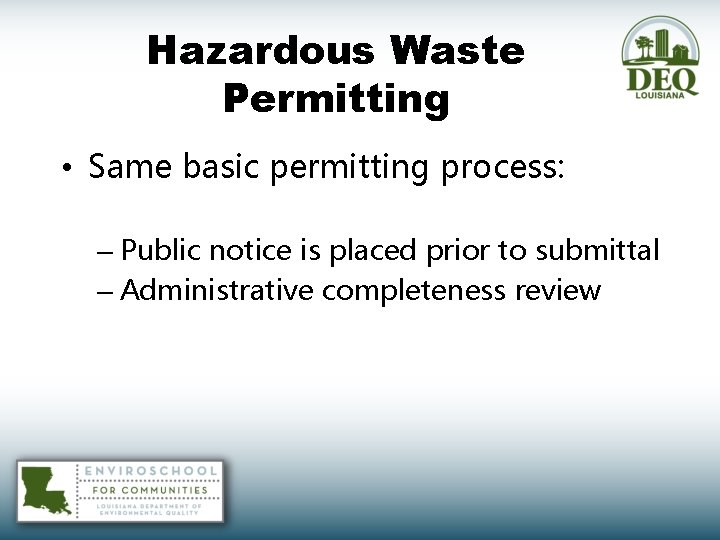 Hazardous Waste Permitting • Same basic permitting process: – Public notice is placed prior