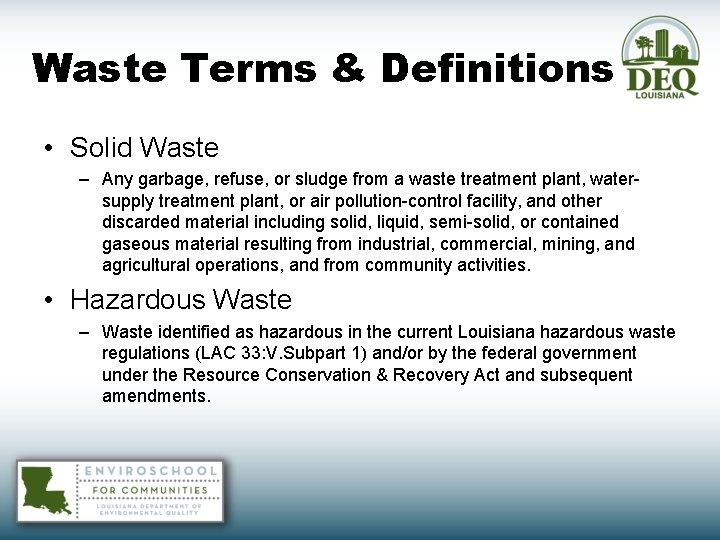 Waste Terms & Definitions • Solid Waste – Any garbage, refuse, or sludge from