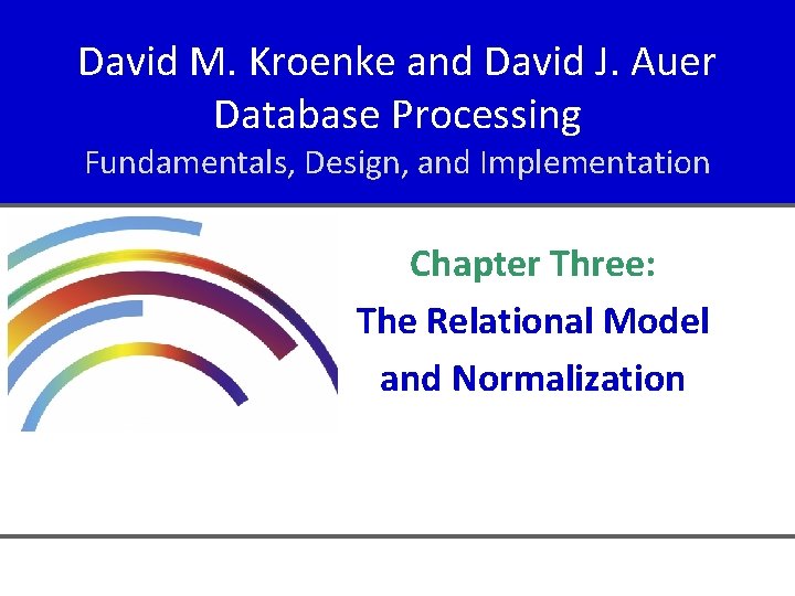 David M. Kroenke and David J. Auer Database Processing Fundamentals, Design, and Implementation Chapter
