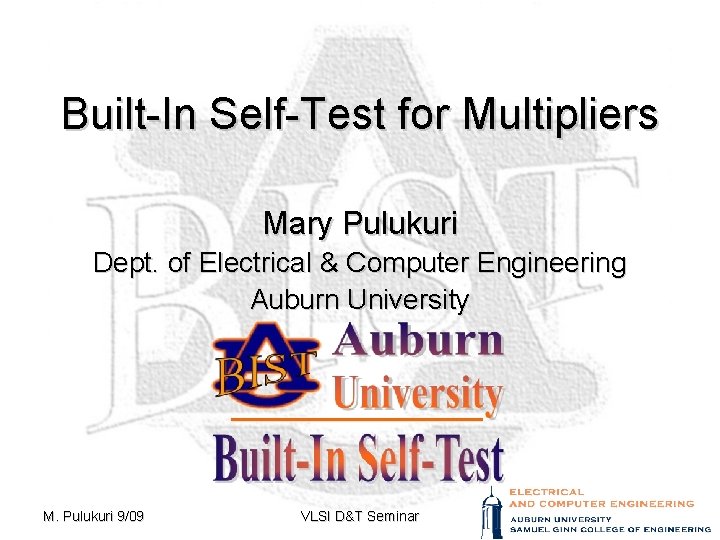 Built-In Self-Test for Multipliers Mary Pulukuri Dept. of Electrical & Computer Engineering Auburn University