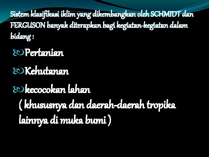 Sistem klasifikasi iklim yang dikembangkan oleh SCHMIDT dan FERGUSON banyak diterapkan bagi kegiatan-kegiatan dalam