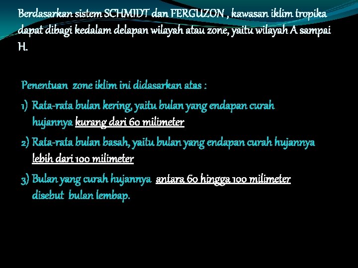 Berdasarkan sistem SCHMIDT dan FERGUZON , kawasan iklim tropika dapat dibagi kedalam delapan wilayah