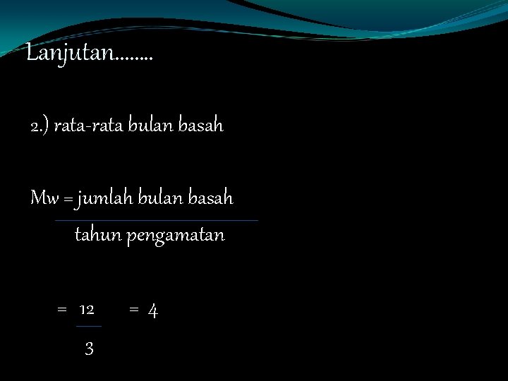 Lanjutan……. . 2. ) rata-rata bulan basah Mw = jumlah bulan basah tahun pengamatan
