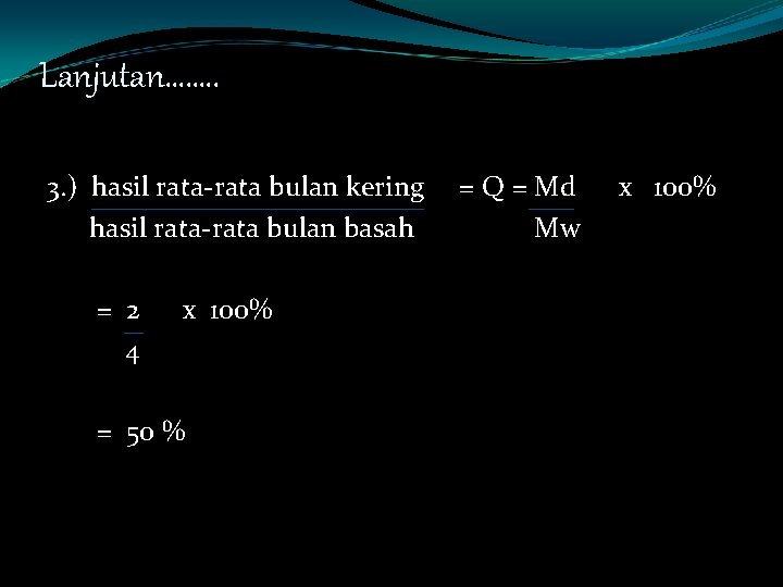 Lanjutan……. . 3. ) hasil rata-rata bulan kering hasil rata-rata bulan basah = 2