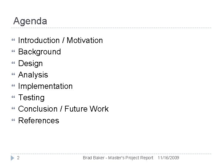 Agenda Introduction / Motivation Background Design Analysis Implementation Testing Conclusion / Future Work References