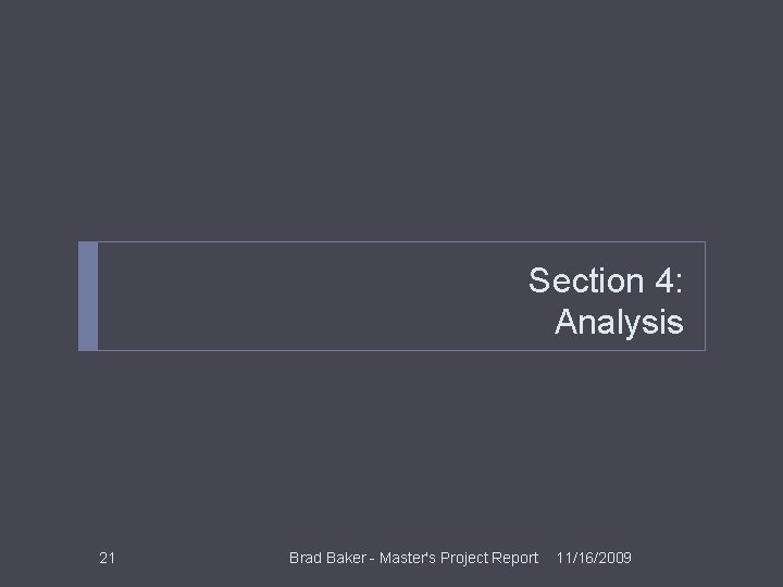 Section 4: Analysis 21 Brad Baker - Master's Project Report 11/16/2009 