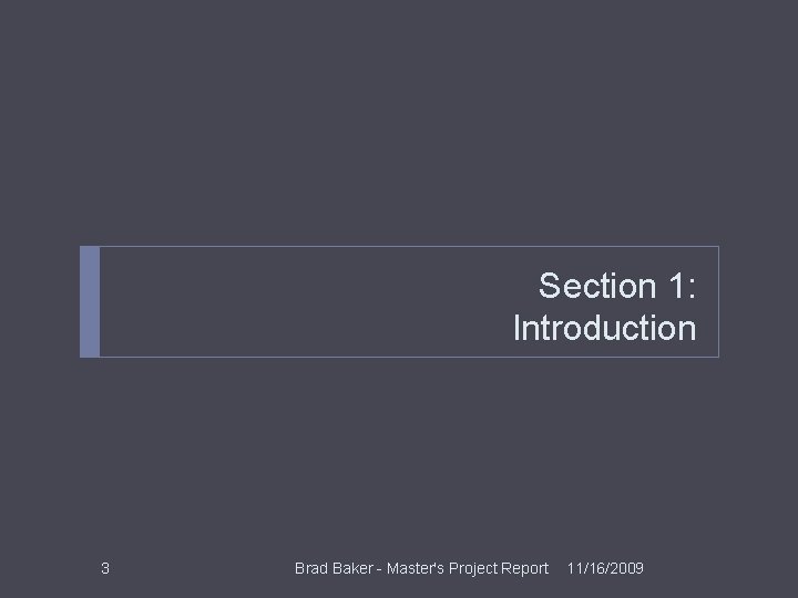 Section 1: Introduction 3 Brad Baker - Master's Project Report 11/16/2009 