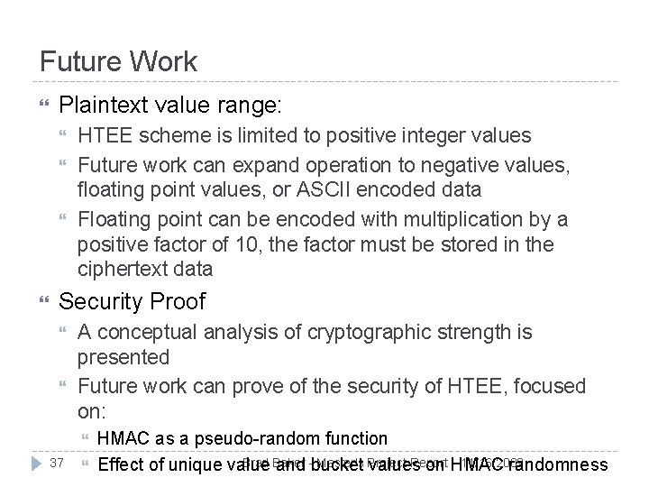 Future Work Plaintext value range: HTEE scheme is limited to positive integer values Future