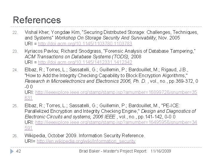 References 22. Vishal Kher; Yongdae Kim, “Securing Distributed Storage: Challenges, Techniques, and Systems” Workshop