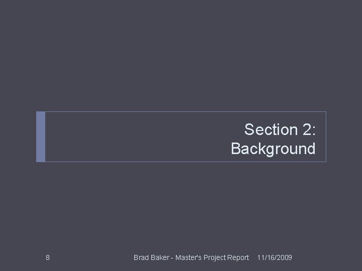 Section 2: Background 8 Brad Baker - Master's Project Report 11/16/2009 