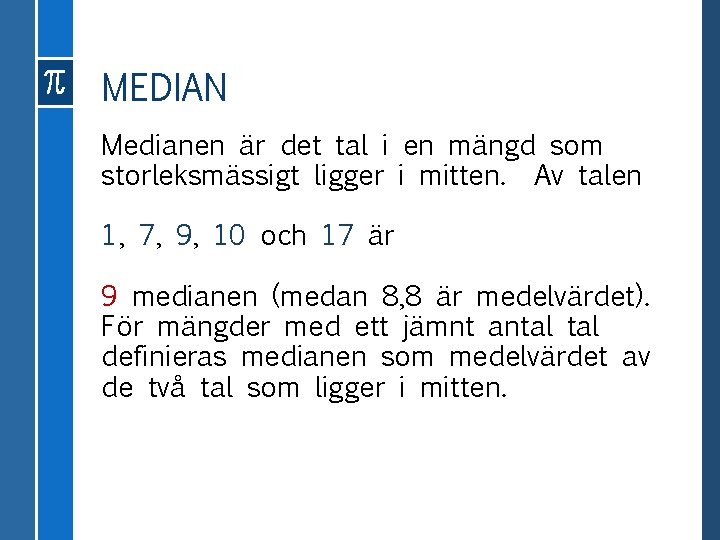 MEDIAN Medianen är det tal i en mängd som storleksmässigt ligger i mitten. Av