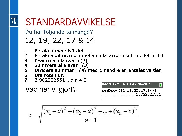 STANDARDAVVIKELSE Du har följande talmängd? 12, 19, 22, 17 & 14 1. 2. 3.