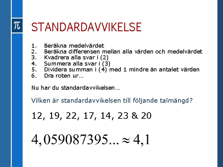 STANDARDAVVIKELSE 1. 2. 3. 4. 5. 6. Beräkna medelvärdet Beräkna differensen mellan alla värden