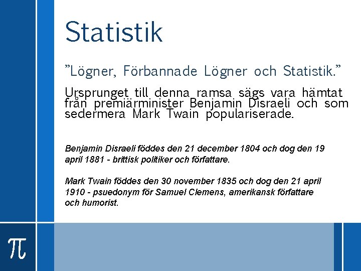 Statistik ”Lögner, Förbannade Lögner och Statistik. ” Ursprunget till denna ramsa sägs vara hämtat