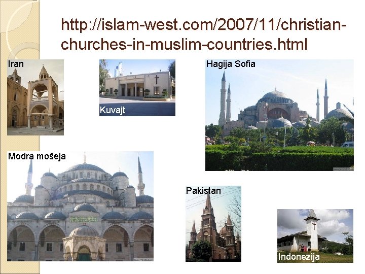 http: //islam-west. com/2007/11/christianchurches-in-muslim-countries. html Iran Hagija Sofia Kuvajt Modra mošeja Pakistan Indonezija 