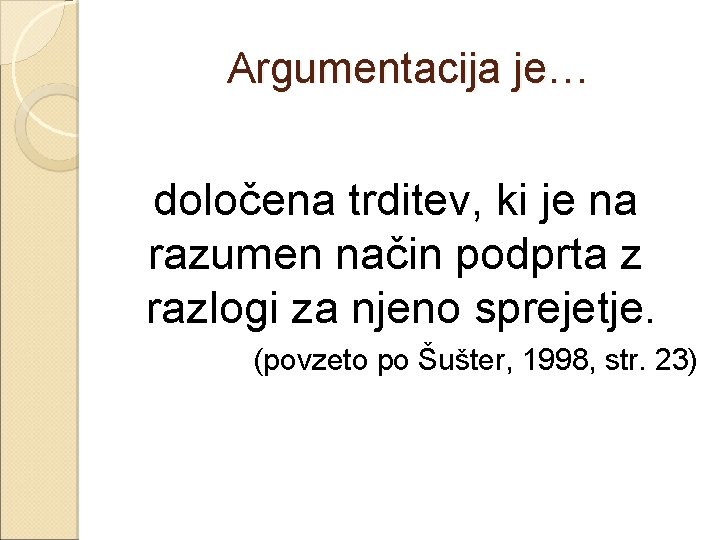 Argumentacija je… določena trditev, ki je na razumen način podprta z razlogi za njeno