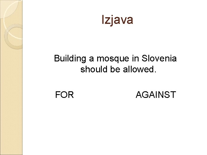 Izjava Building a mosque in Slovenia should be allowed. FOR AGAINST 