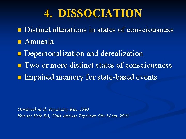 4. DISSOCIATION Distinct alterations in states of consciousness n Amnesia n Depersonalization and derealization