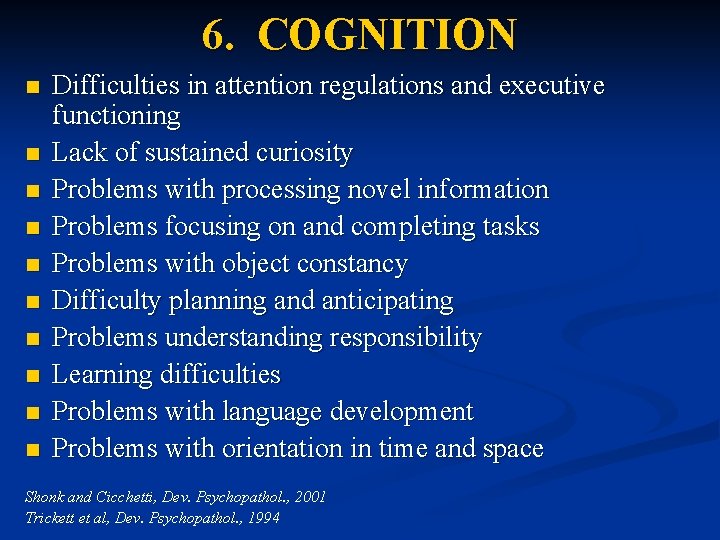 6. COGNITION n n n n n Difficulties in attention regulations and executive functioning