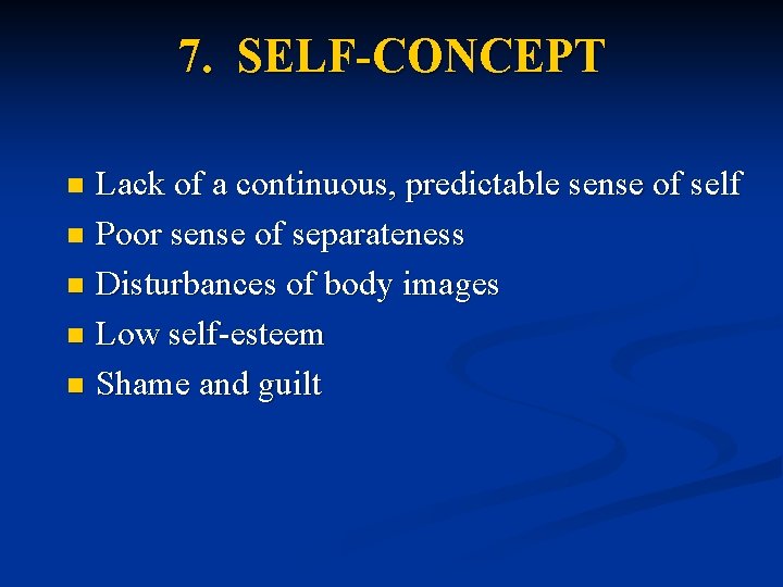 7. SELF-CONCEPT Lack of a continuous, predictable sense of self n Poor sense of