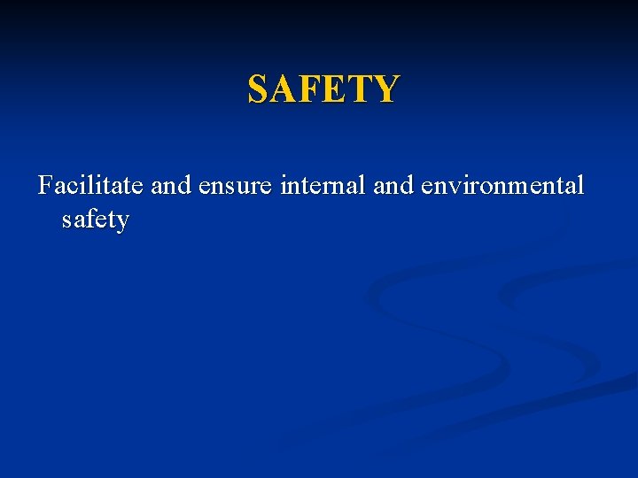 SAFETY Facilitate and ensure internal and environmental safety 