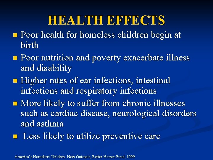 HEALTH EFFECTS Poor health for homeless children begin at birth n Poor nutrition and