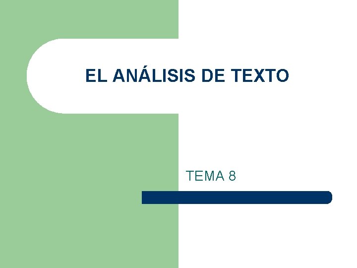 EL ANÁLISIS DE TEXTO TEMA 8 EL ANÁLISIS DE TEXTO TEMA 8
