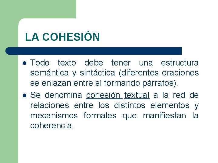 LA COHESIÓN l l Todo texto debe tener una estructura semántica y sintáctica (diferentes LA COHESIÓN l l Todo texto debe tener una estructura semántica y sintáctica (diferentes