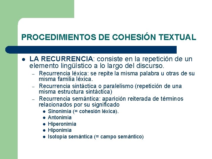 PROCEDIMIENTOS DE COHESIÓN TEXTUAL l LA RECURRENCIA: consiste en la repetición de un elemento PROCEDIMIENTOS DE COHESIÓN TEXTUAL l LA RECURRENCIA: consiste en la repetición de un elemento