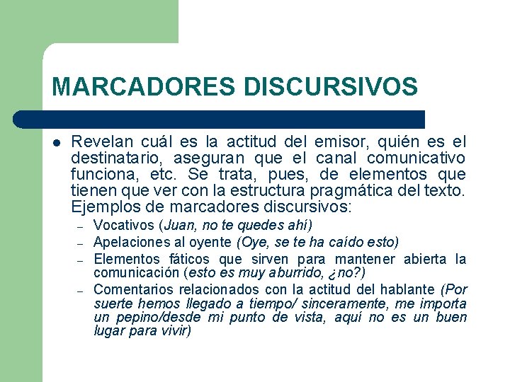 MARCADORES DISCURSIVOS l Revelan cuál es la actitud del emisor, quién es el destinatario, MARCADORES DISCURSIVOS l Revelan cuál es la actitud del emisor, quién es el destinatario,