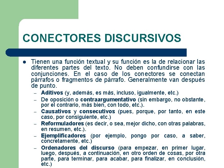 CONECTORES DISCURSIVOS l Tienen una función textual y su función es la de relacionar CONECTORES DISCURSIVOS l Tienen una función textual y su función es la de relacionar