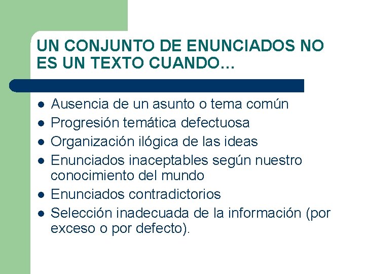 UN CONJUNTO DE ENUNCIADOS NO ES UN TEXTO CUANDO… l l l Ausencia de UN CONJUNTO DE ENUNCIADOS NO ES UN TEXTO CUANDO… l l l Ausencia de