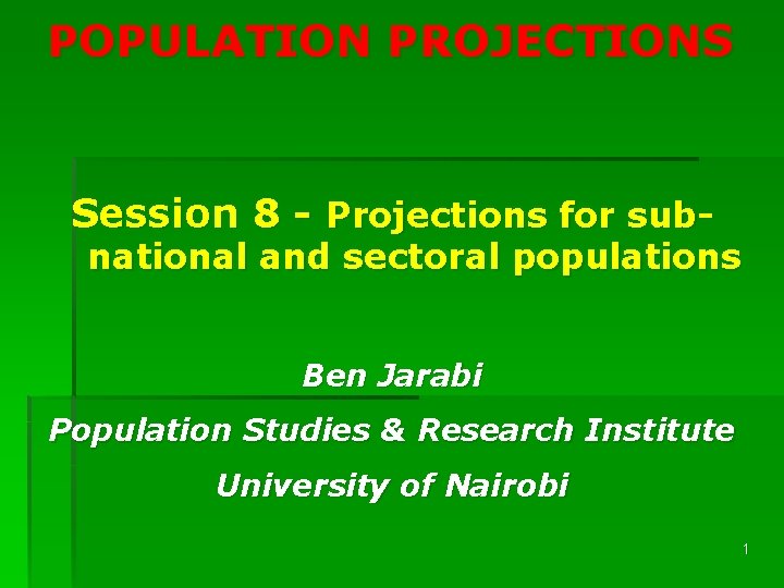 POPULATION PROJECTIONS Session 8 - Projections for sub- national and sectoral populations Ben Jarabi