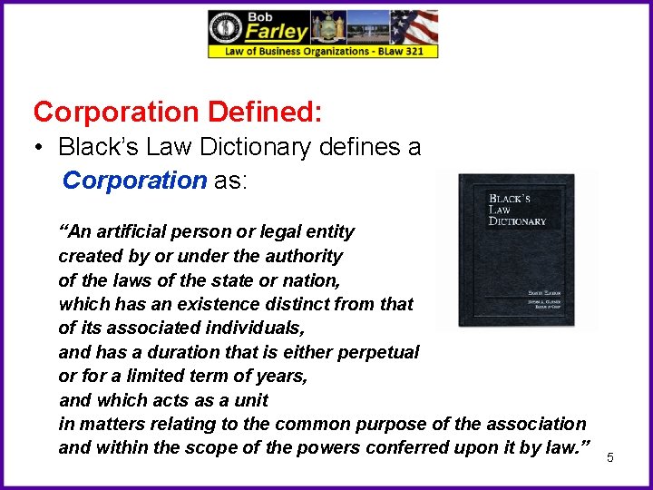 Corporation Defined: • Black’s Law Dictionary defines a Corporation as: “An artificial person or