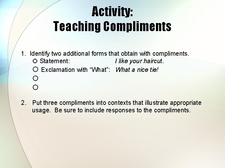 Activity: Teaching Compliments 1. Identify two additional forms that obtain with compliments. Statement: I