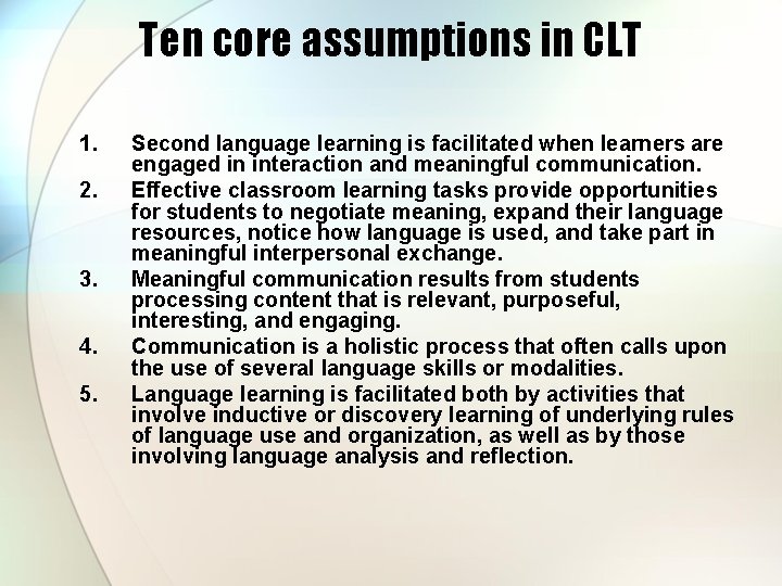 Ten core assumptions in CLT 1. 2. 3. 4. 5. Second language learning is