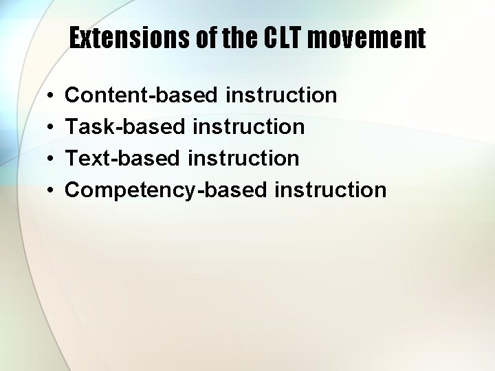 Extensions of the CLT movement • • Content-based instruction Task-based instruction Text-based instruction Competency-based