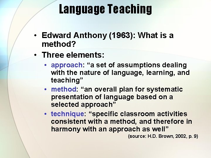 Language Teaching • Edward Anthony (1963): What is a method? • Three elements: •