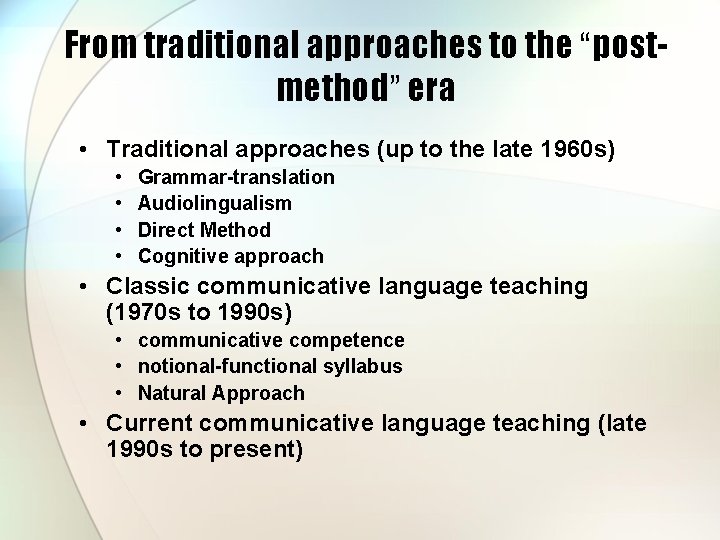 From traditional approaches to the “postmethod” era • Traditional approaches (up to the late