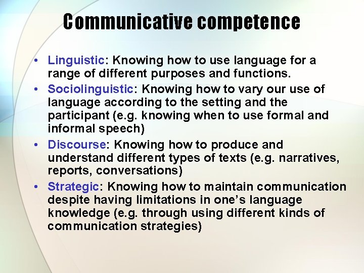 Communicative competence • Linguistic: Knowing how to use language for a range of different