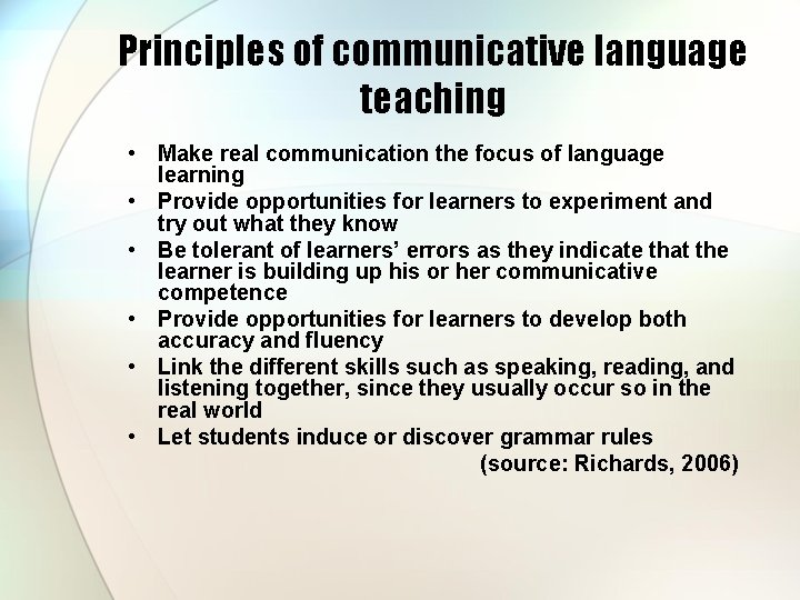 Principles of communicative language teaching • Make real communication the focus of language learning