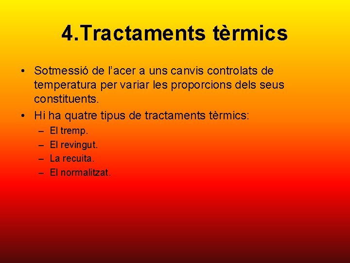 4. Tractaments tèrmics • Sotmessió de l’acer a uns canvis controlats de temperatura per