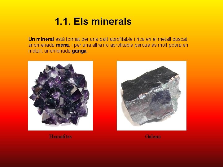 1. 1. Els minerals Un mineral està format per una part aprofitable i rica