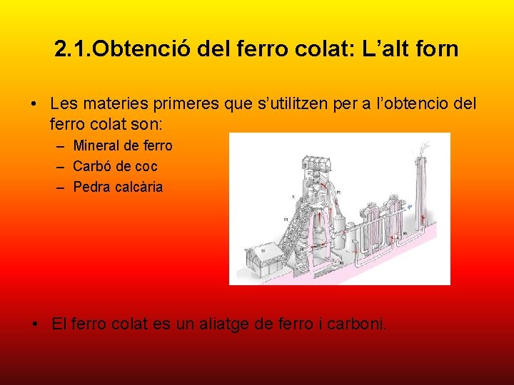 2. 1. Obtenció del ferro colat: L’alt forn • Les materies primeres que s’utilitzen